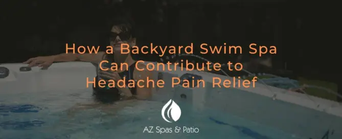 How a Backyard Swim Spa Can Contribute to Headache Pain Relief