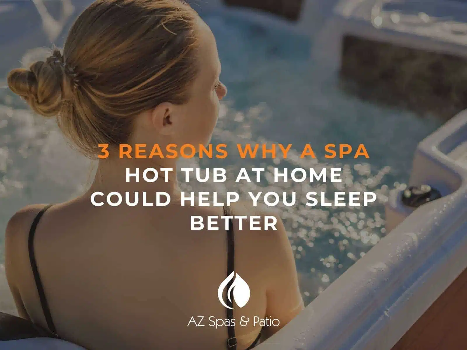 3 Reasons Why A Spa Hot Tub At Home Could Help You Sleep Better