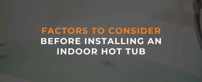 Factors To Consider Before Installing An Indoor Hot Tub