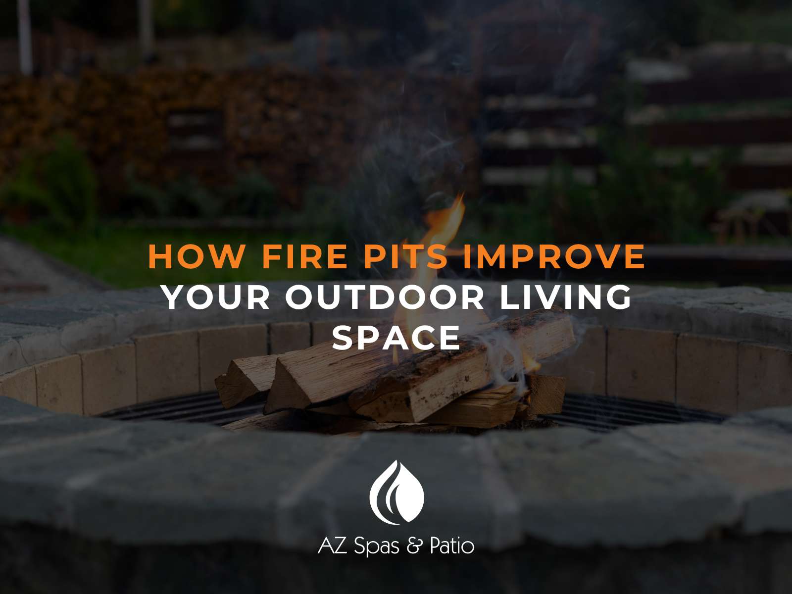 How Fire Pits Improve Your Outdoor Living Space