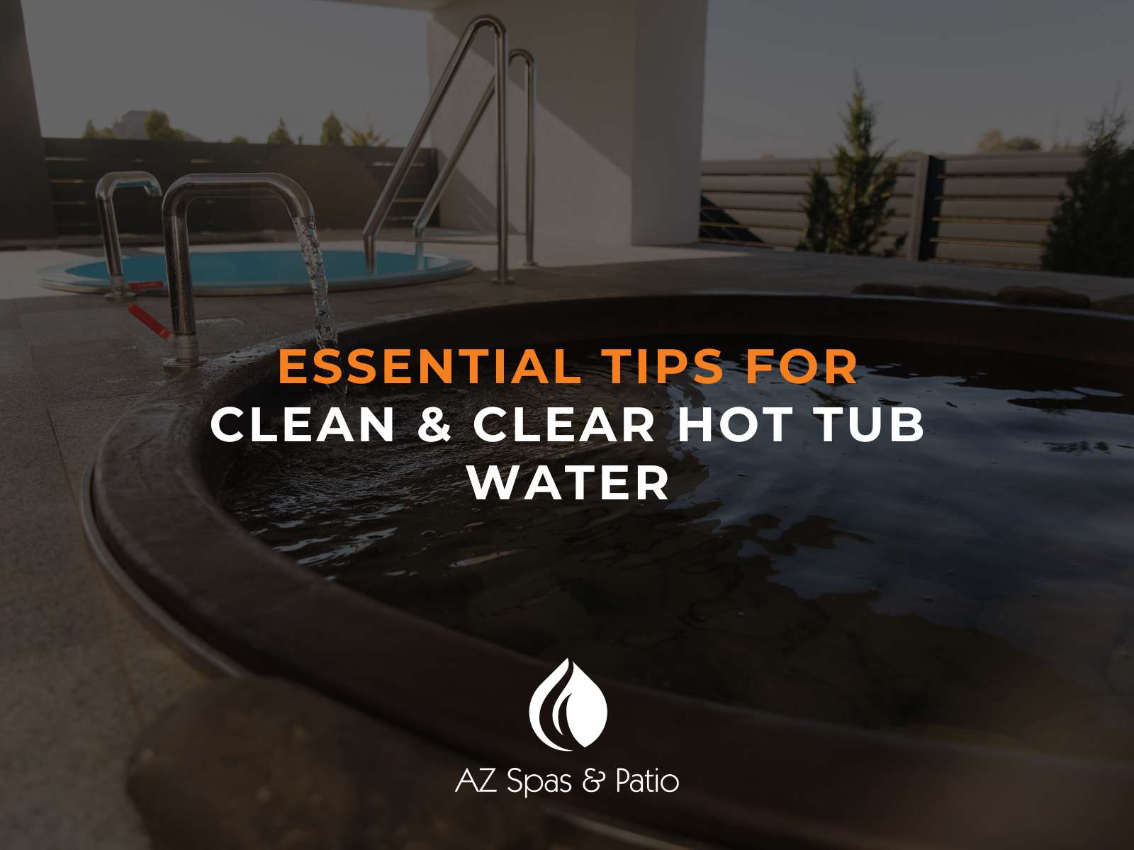 Essential Tips For Clean & Clear Hot Tub Water