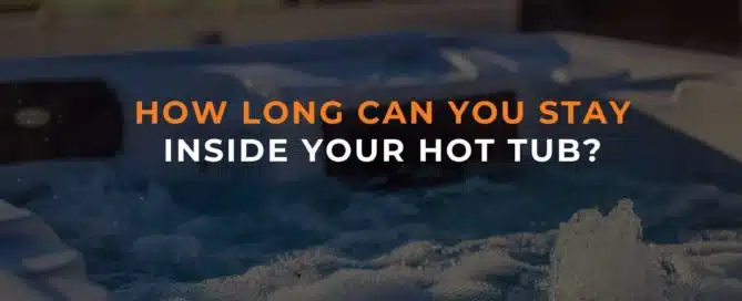 How Long Can You Stay Inside Your Hot Tub