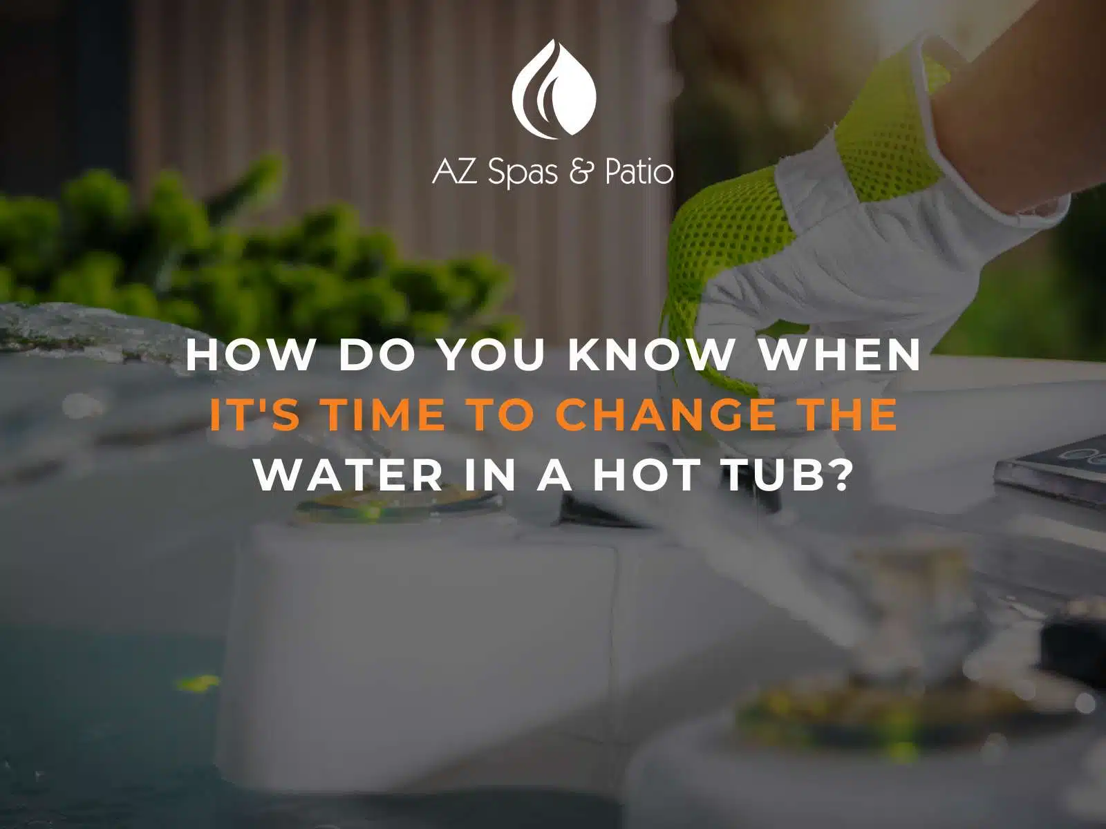 How Do You Know When It's Time To Change The Water In a Hot Tub?